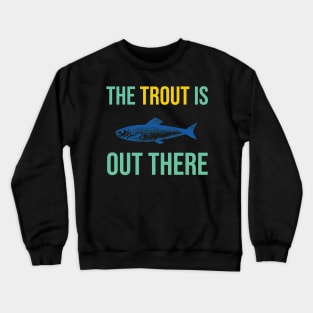 The Trout is Out There Crewneck Sweatshirt